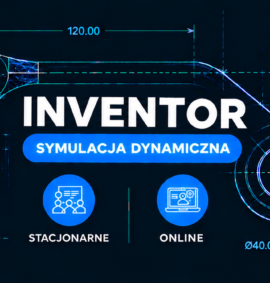 Inventor Symulacja Dynamiczna i Analiza Mechanizmów – zaawansowany (Stacjonarnie | Online )