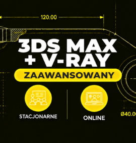3ds Max + V-Ray – zaawansowany (Stacjonarnie | Online )