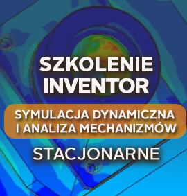 Inventor Symulacja Dynamiczna i Analiza Mechanizmów – zaawansowane – stacjonarnie