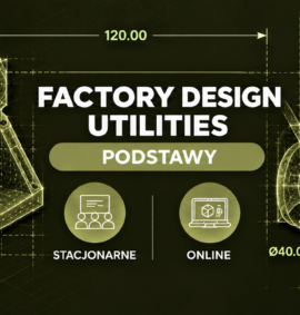Factory Design Utilities –  podstawy (Stacjonarnie | Online )