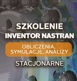 Inventor Nastran – Obliczenia, symulacje i analizy – zaawansowany – stacjonarnie