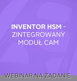 Webinar na żądanie: Zintegrowany moduł CAM – Inventor HSM