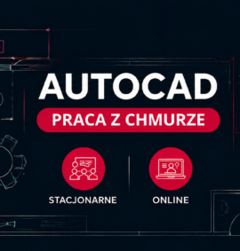 AutoCAD – Praca w chmurze – Zaawansowany (Stacjonarnie | Online )