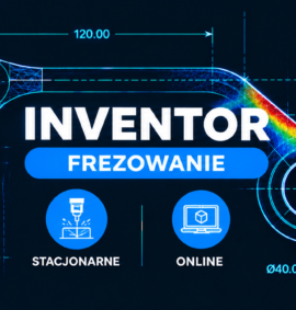 Inventor CAM (HSM) – Frezowanie 2D/2.5D/3D – podstawowy (Stacjonarnie | Online )