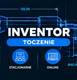 Inventor CAM (HSM) – Toczenie 2D – Podstawy (Stacjonarnie | Online )