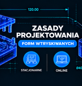 Szkolenie – Zasady projektowania form wtryskowych