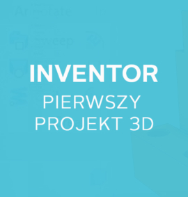 Warsztat: Autodesk Inventor- pierwszy projekt 3D