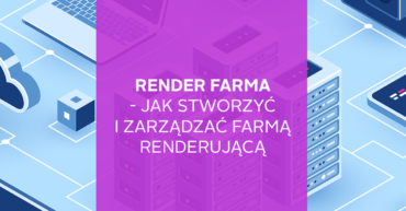 2019-12 render farma tworzenie farmy renderujacej