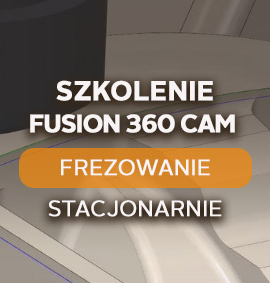Fusion 360 CAM – Frezowanie 2D/2.5D/3D – podstawowy – stacjonarnie