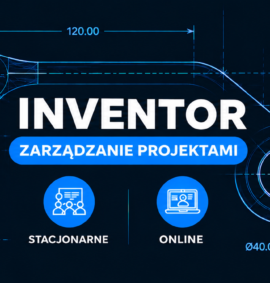 Inventor Zarządzanie Projektami i Plikami – Podstawy (Stacjonarnie | Online )