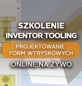Inventor Tooling – Projektowanie Form Wtryskowych – zaawansowane – online