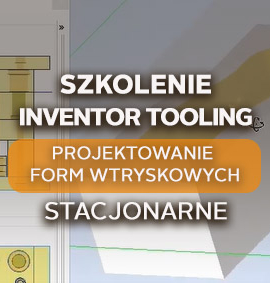 Inventor Tooling – Projektowanie Form Wtryskowych – zaawansowane – stacjonanie