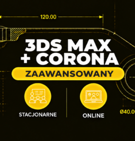 3ds Max + Corona –  zaawansowany – online weekendowe