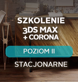 3ds Max + Corona – Poziom II – zaawansowany – stacjonarnie