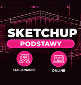 SketchUp Wnętrza –  Podstawy (Stacjonarnie | Online )