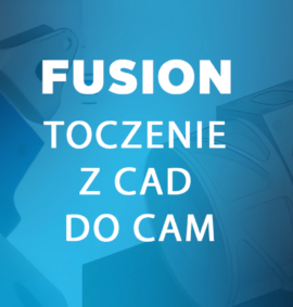 Toczenie w Autodesk Fusion – szybsze wdrożenie na maszynę CNC