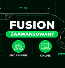 Fusion CAD – Zaawansowany  (Stacjonarnie | Online )